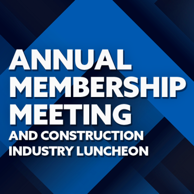 Annual Membership Meeting and Construction Industry Luncheon (NEW DATE)